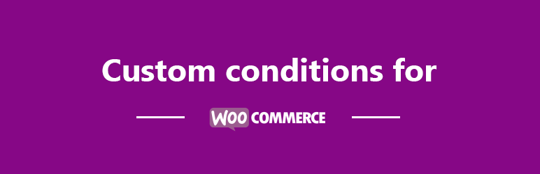 Custom Conditions For WooCommerce
