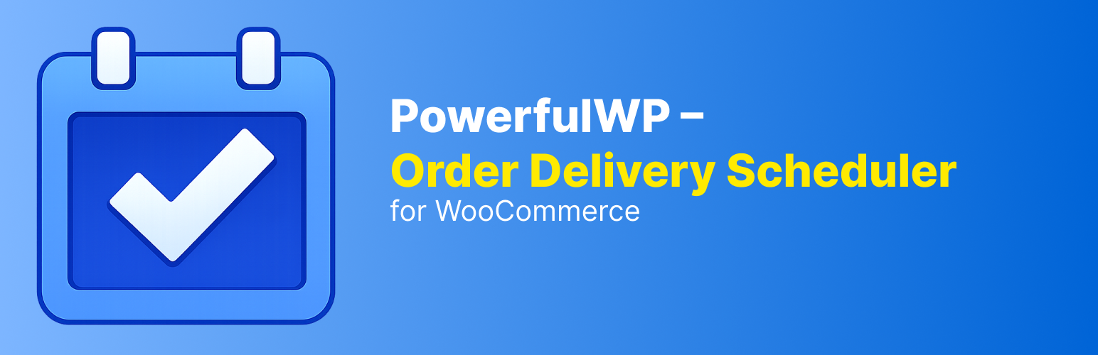 PowerfulWP – Order Delivery Scheduler for WooCommerce
