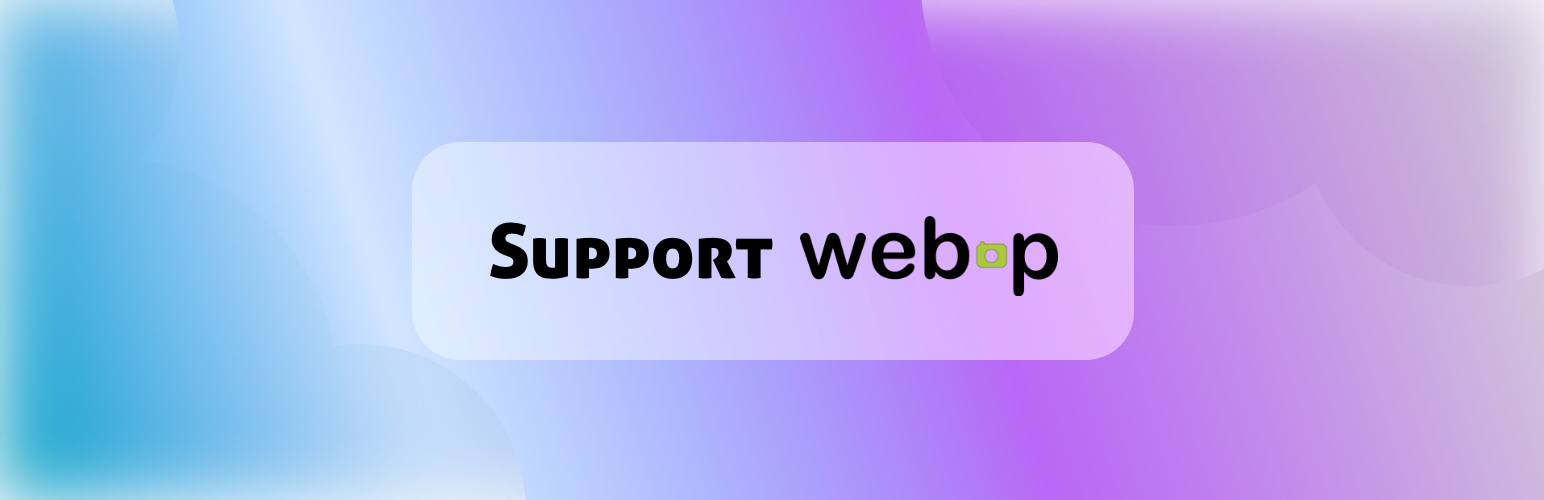 Support WebP – Upload webp files in wordpress without hassle